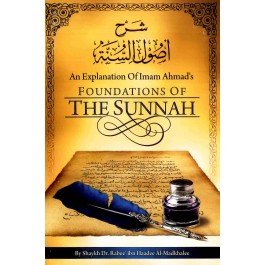 An Explanation of Imam Ahmad&#39;s Foundations of the Sunnah