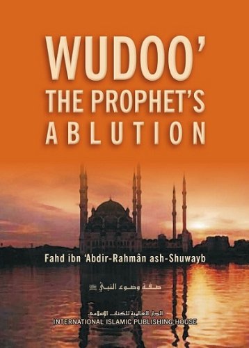 Wudoo&#39;: The Prophet&#39;s Ablution [Paperback] Fahd ibn &#39;Abdur-Rahm?n ash-Shuwayb and Dawood Burbank al-Britani