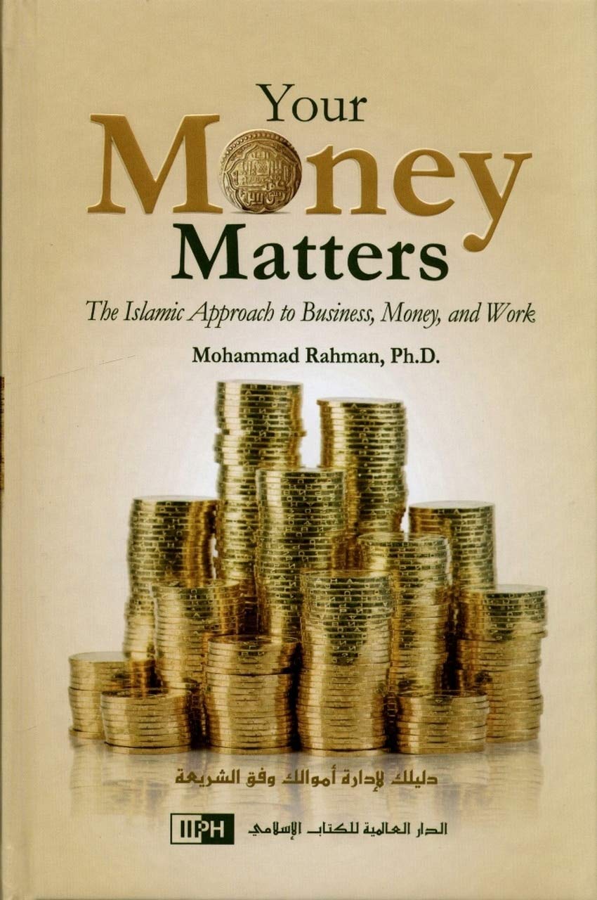 Your Money Matters the Islamic Apporach to Business, Money and Work [Hardcover] Mohammad Rahman