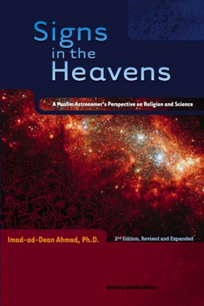 Signs in the Heavens: A Muslim Astronomer&#39;s Perspective on Religion and Science