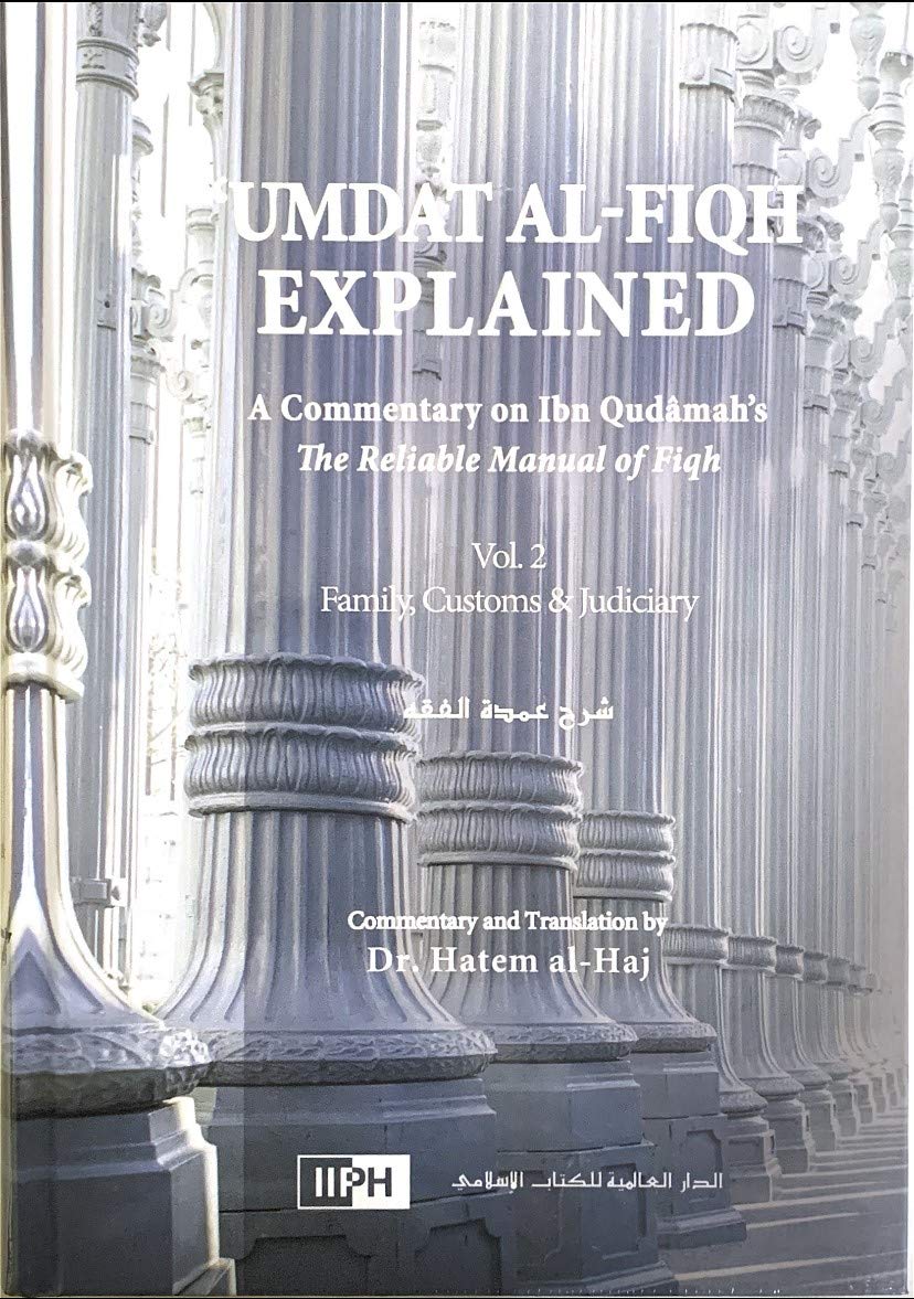 Umdat Al-Fiqh Explained : A Commentary on Ibn Qudamah?s The Reliable Manual of Fiqh (2 Vol Set) [Hardcover] Hatem al-Haj