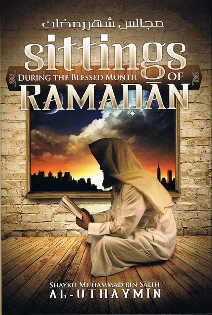 Sittings During the Blessed Month of Ramadan [Hardcover] Shaykah Muhammad Bin Salih Al-Uthaymin
