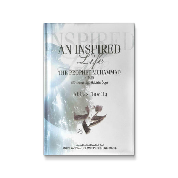 An Inspired Life The Prophet Muhammad (PBUH)