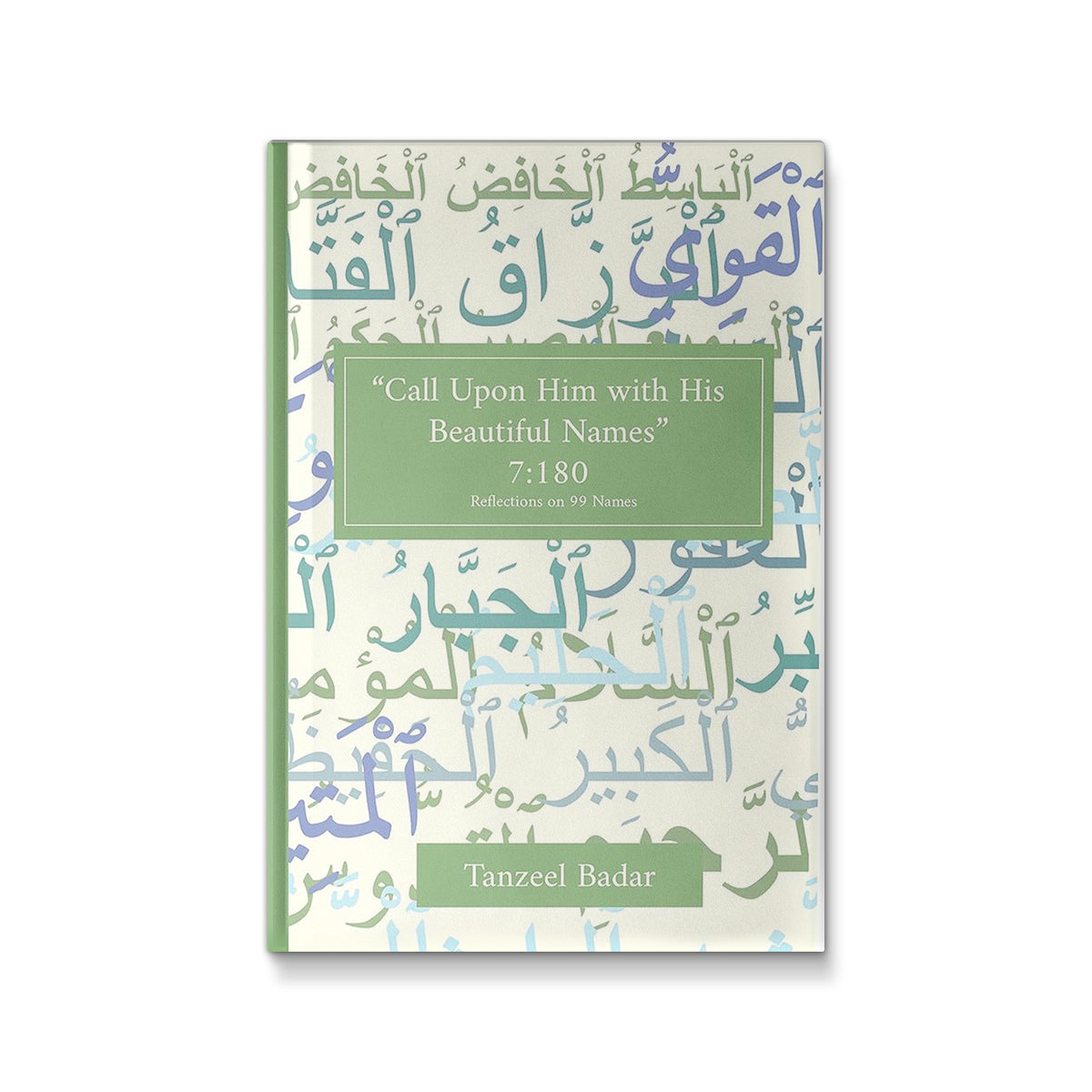 Call Upon Him With His Beautiful Names: Reflections on the Ninety-Nine Names of God, Badar-Chohan, Tanzeel