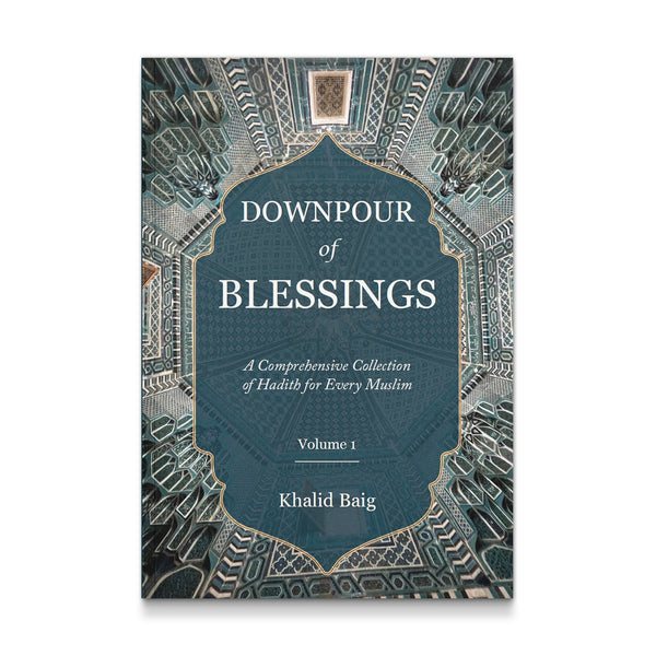 Downpour of Blessings: A Comprehensive Collection of Hadith for Every Muslim 1/2