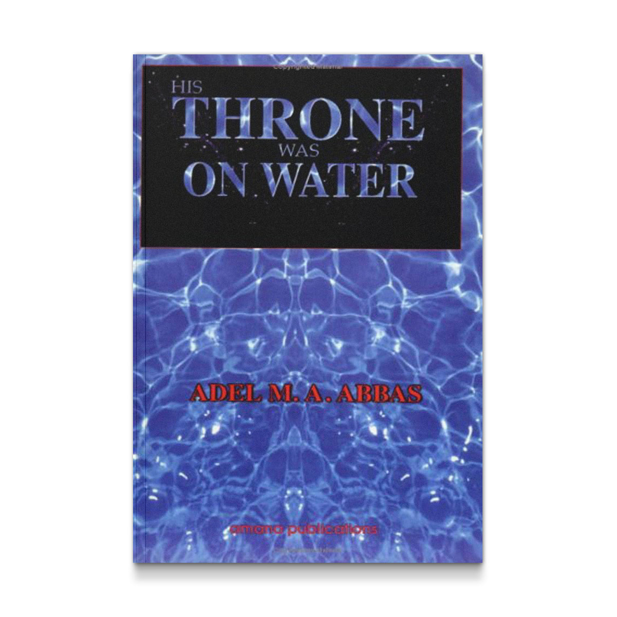 His Throne Was on Water Abbas, Adel M. A.