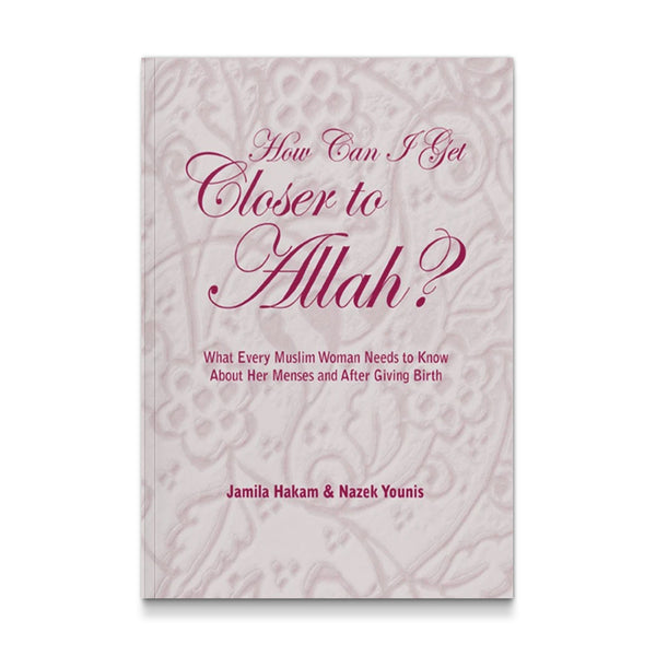 How Can I Get Closer to Allah? What Every Muslim Woman Needs  To know about he Meses and After Giving Birth