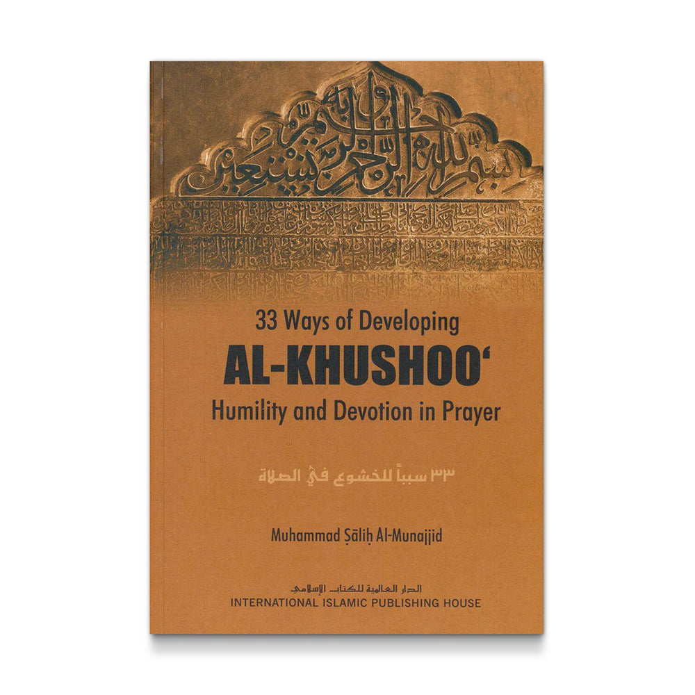 33 Ways of Developing al-Khushoo: Humility and Devotion in Prayer - Mawlana Books