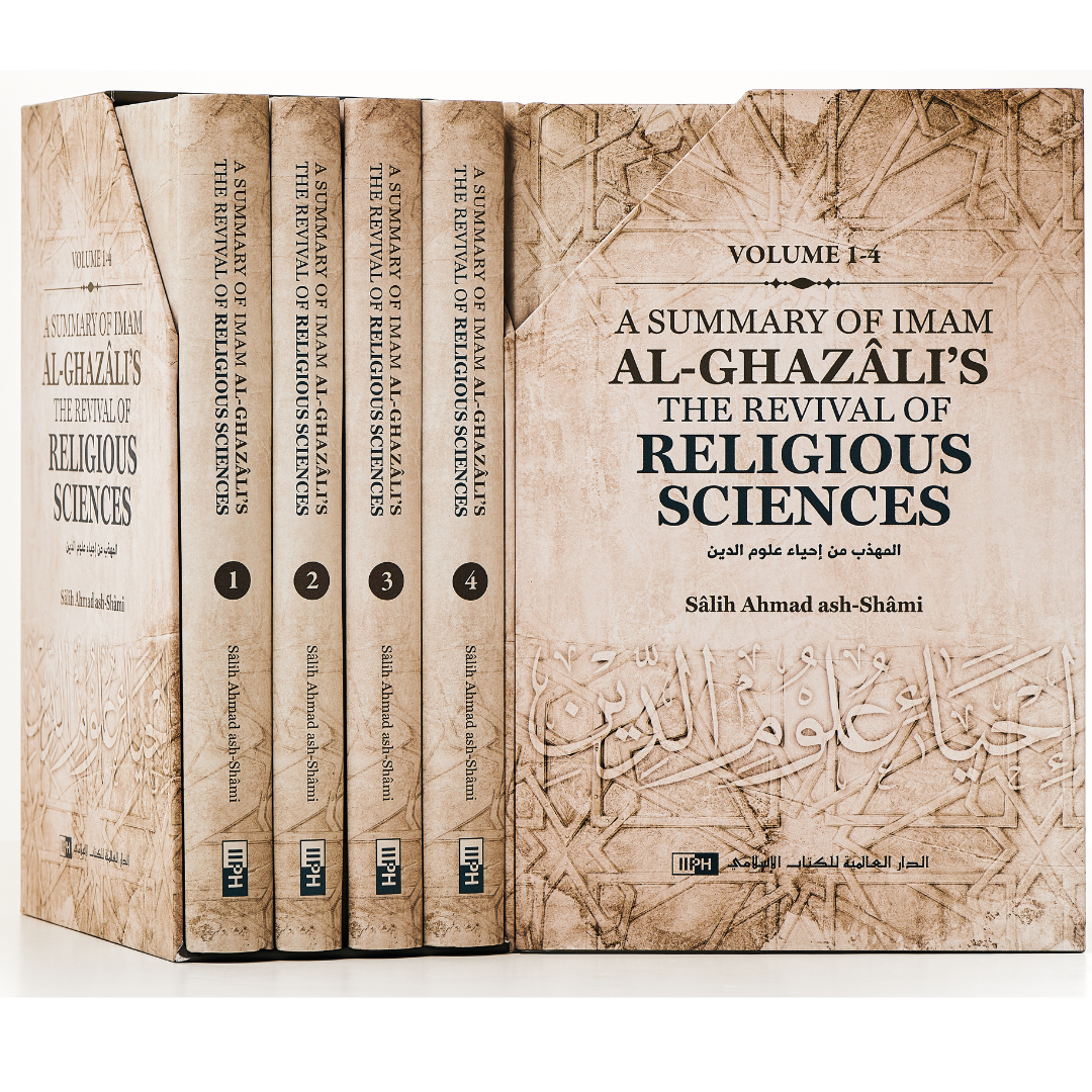 A Summary of Imam al-Ghazâli’s The Revival of Religious Sciences (4 Volumes)
