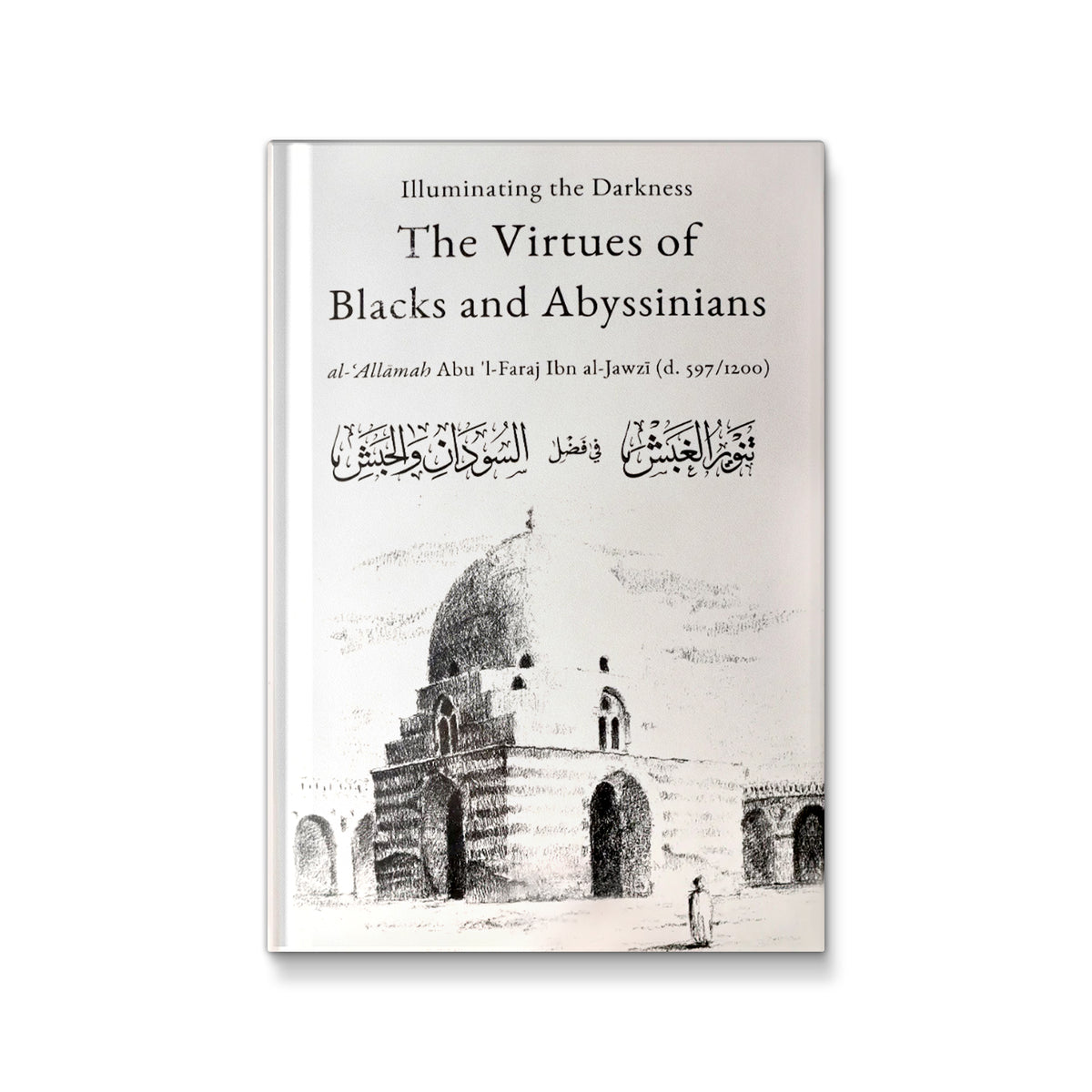 Illuminating The Darkness: The Virtues of Blacks and Abysinnians [Hardcover] Abu &#39;l-Faraj Ibn al-Jawzi and Adnan Karim