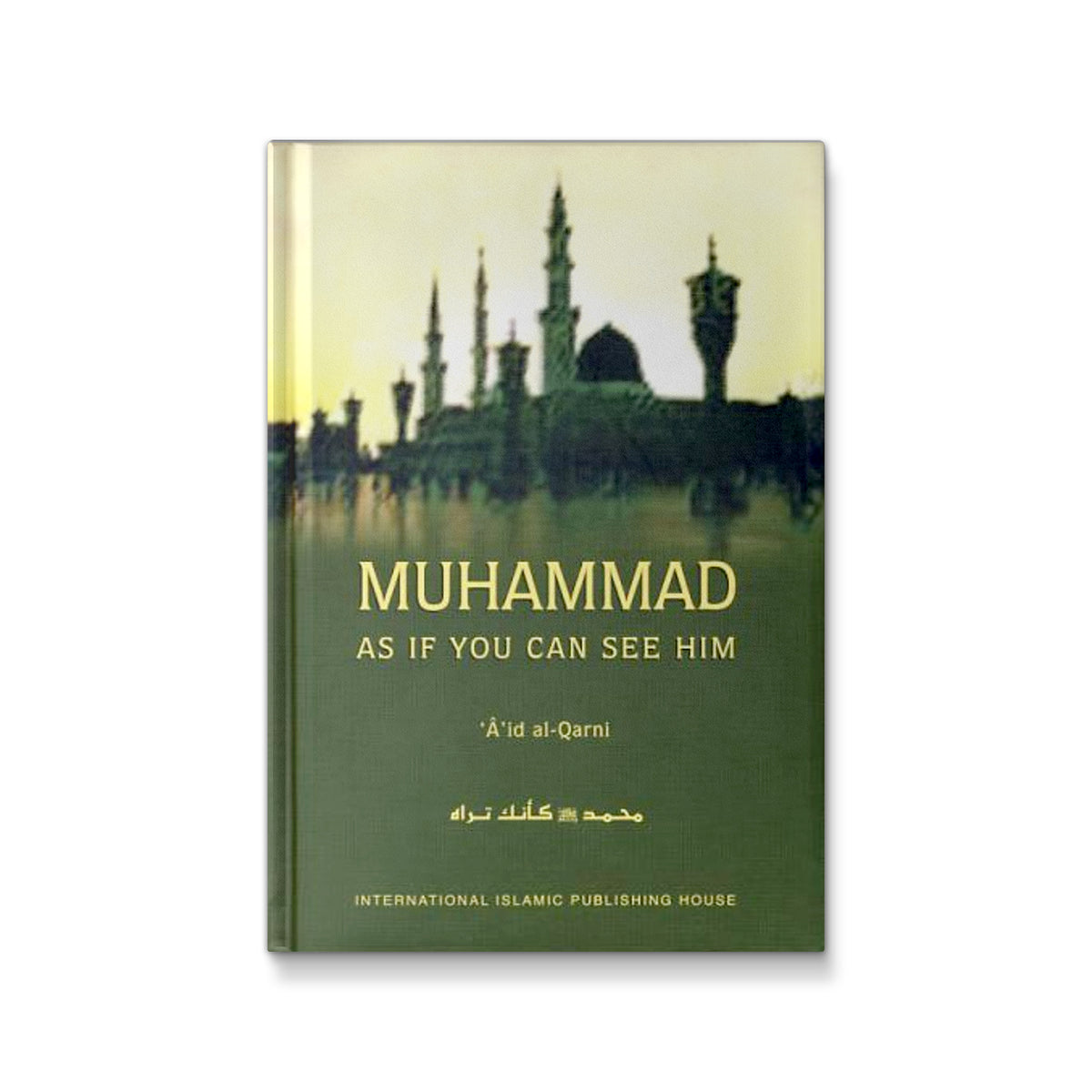 Muhammad As If You Can See Him [Hardcover] al-Qarni, &#39;A&#39;id