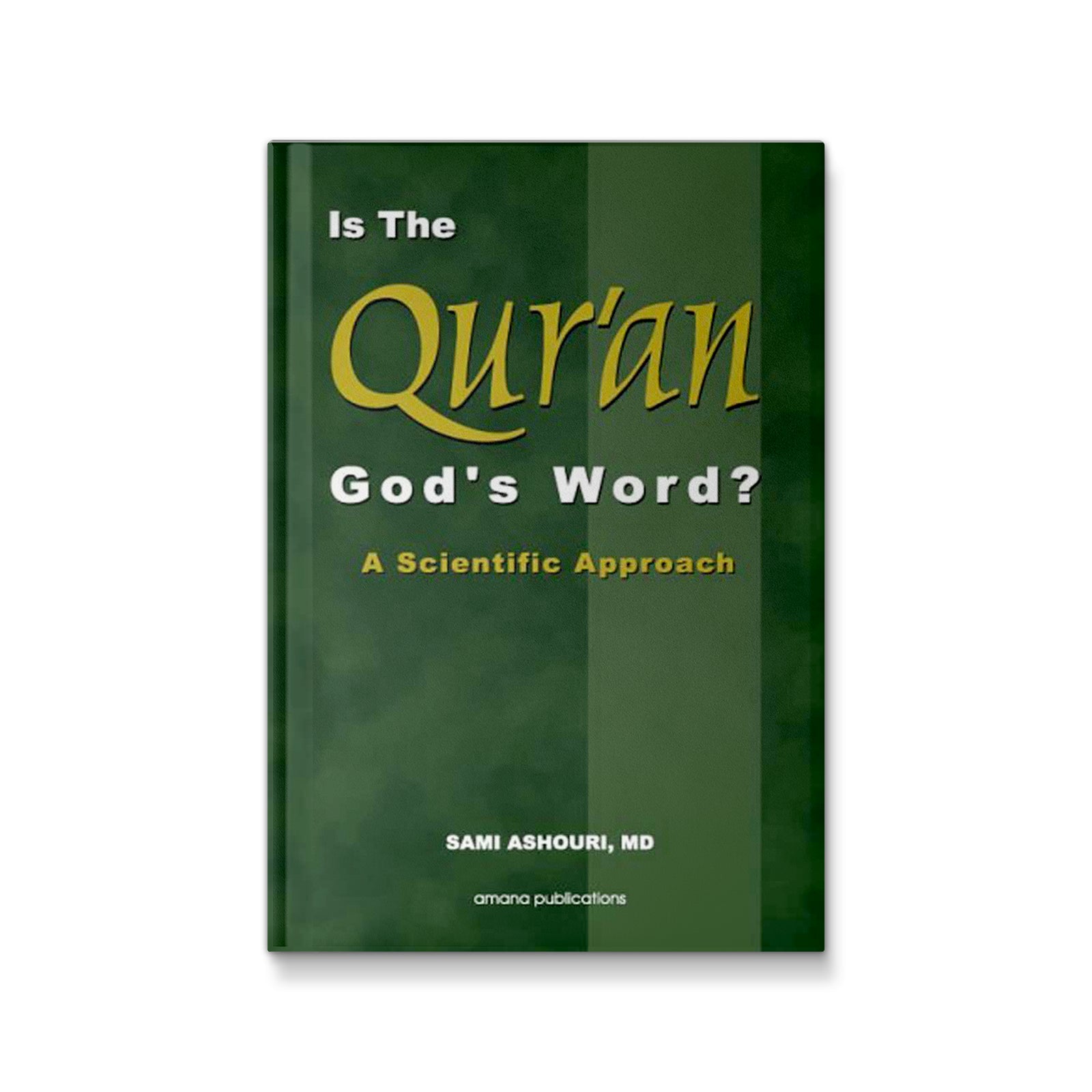 Is the Qur'an God's Word: A Scientific Approach Ashouri, Sami, M.D.