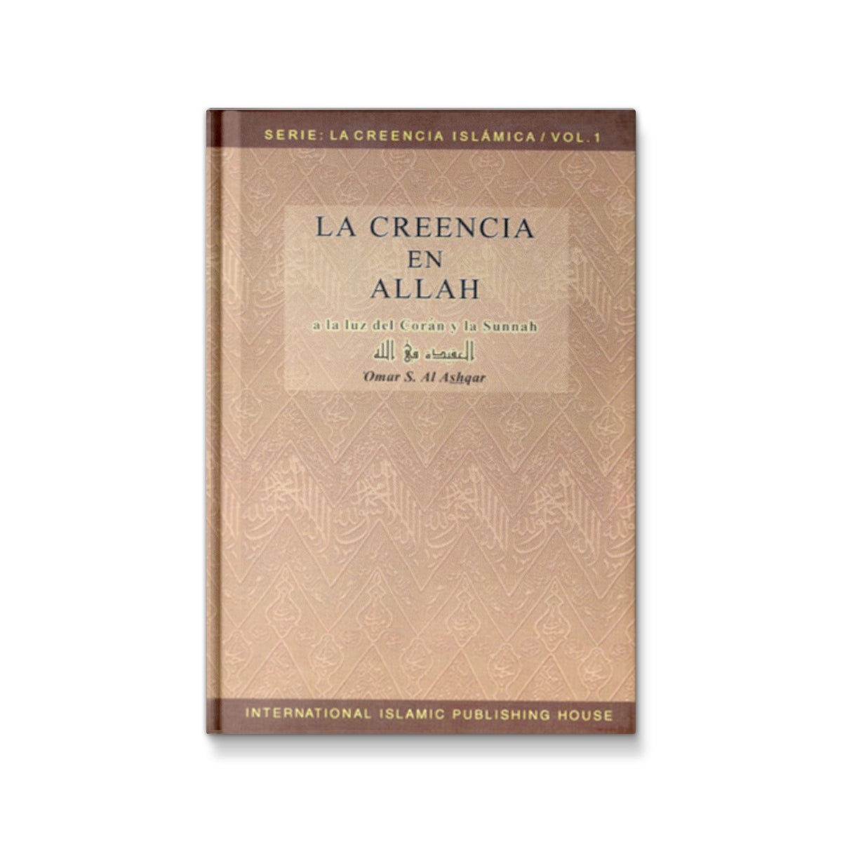 La Creencia en Allah (La Creencia Isl?mica) [Hardcover] Omar S. Al Ashqar and Abdul Qader Mouheddine