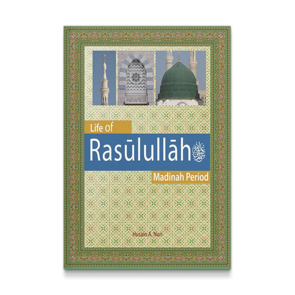 Life of Rasulullah(s) Madinah Period [Paperback] Hussain A Nuri