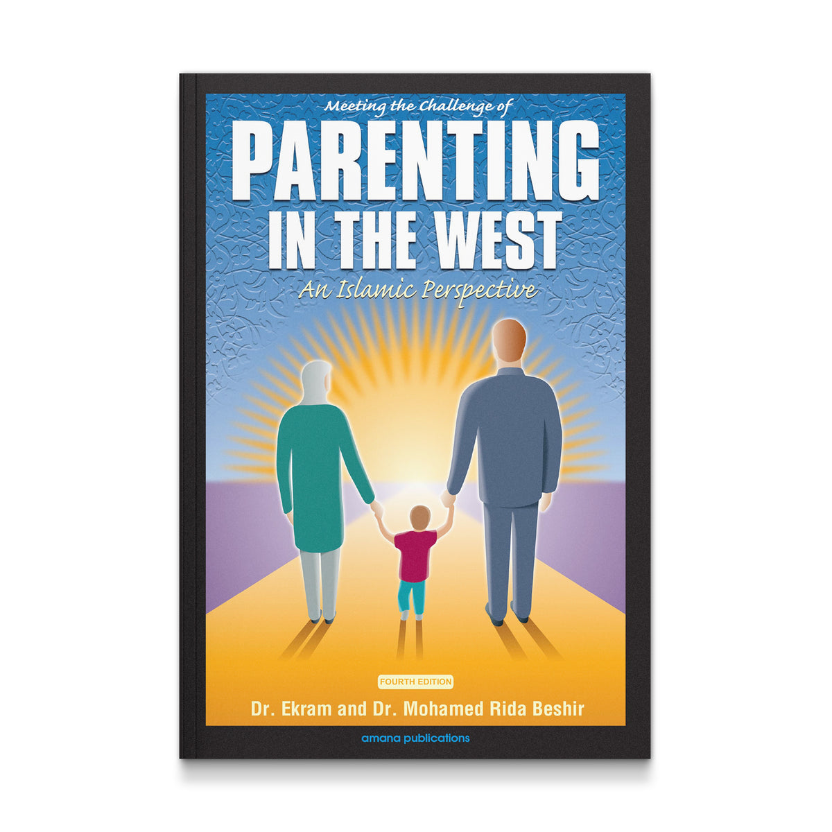 Meeting the Challenge of Parenting in the West: An Islamic Perspective [Paperback] Beshir M.D., Ekram and Beshir, Mohamed Rida