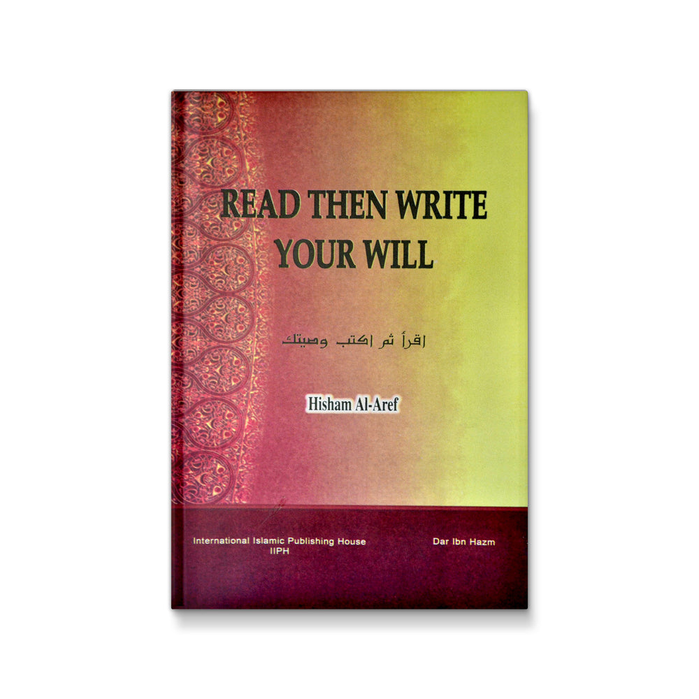 Read, Then Write Your Will [Hardcover] Hisham Ibn Fahmi Ibn Moussa Al-Aref; Saleh Dalleh  and Nour Jifaleh - Mawlana Books