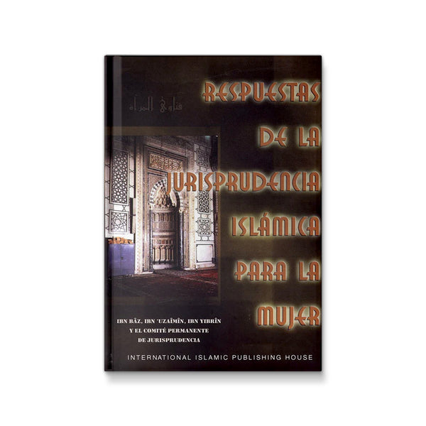 Respuestas de La Jurisprudencia Islamica Para La Mujer (Fatawa: Essential Rulings for Every Muslim Woman) (Spanish ) [Hardcover] Muhammad Ibn Ibraheem; Abdul-Azeez Ibn Baaz; Muhammad Ibn Saalih Al-'Uthaymeen; Abdullah Ibn Jibreen; Saalih Al-Fawzaan; Muham