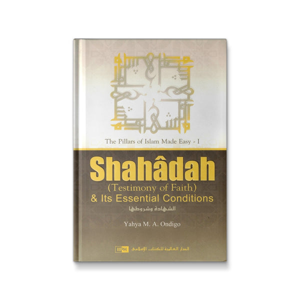 Shahadah (Testimony of Faith) & Its Essential Conditions [Hardcover] Yahya M.A. Ondigo