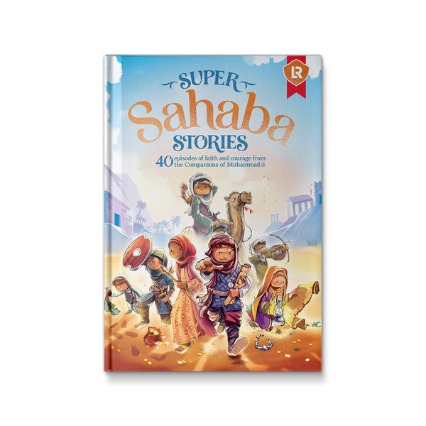 Super Sahaba Stories: 40 Episodes of Faith and Courage