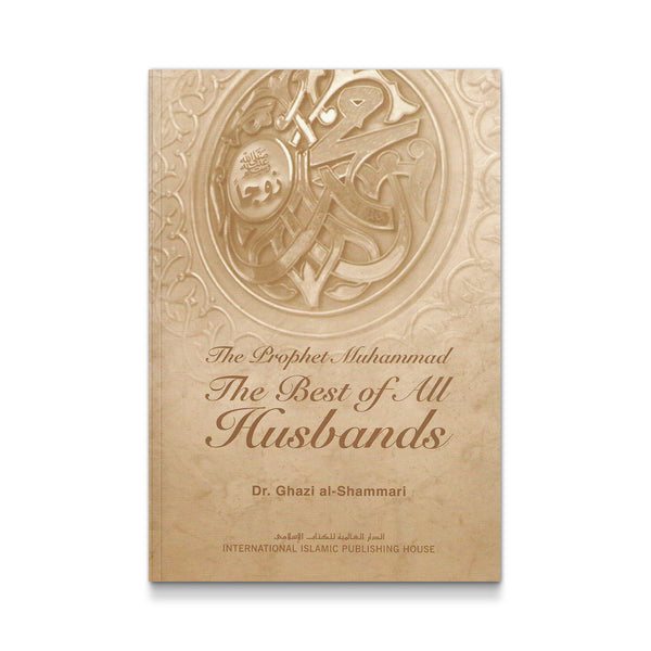 The Prophet Muhammad: The Best of All Husbands