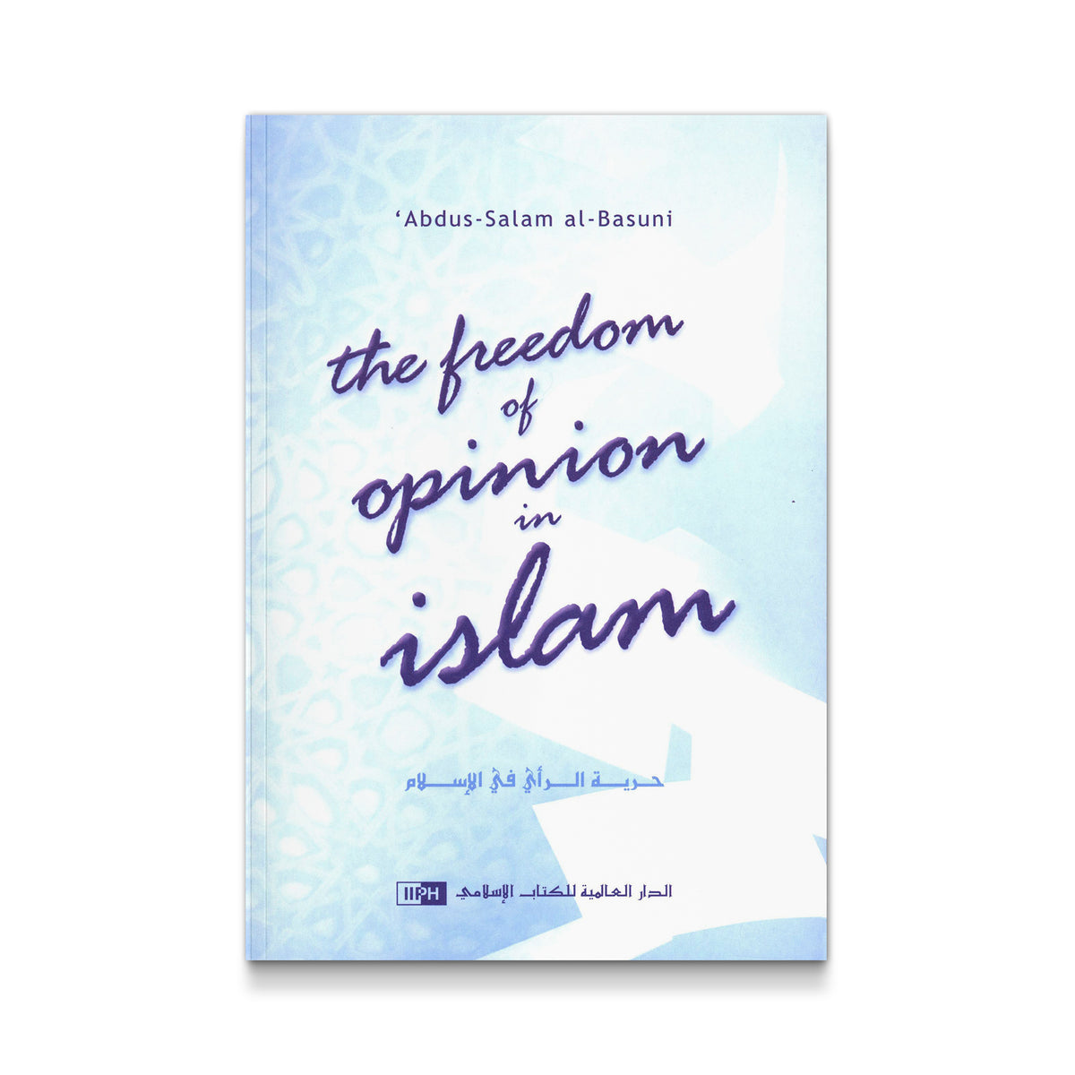 The Freedom of Opinion in Islam [Paperback] Abdus-Salam al-Basuni and Ahmad Rami ash-Shahid