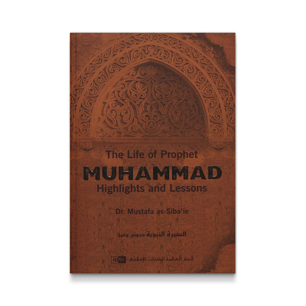 The Life of Prophet Muhammad: Highlights and Lessons