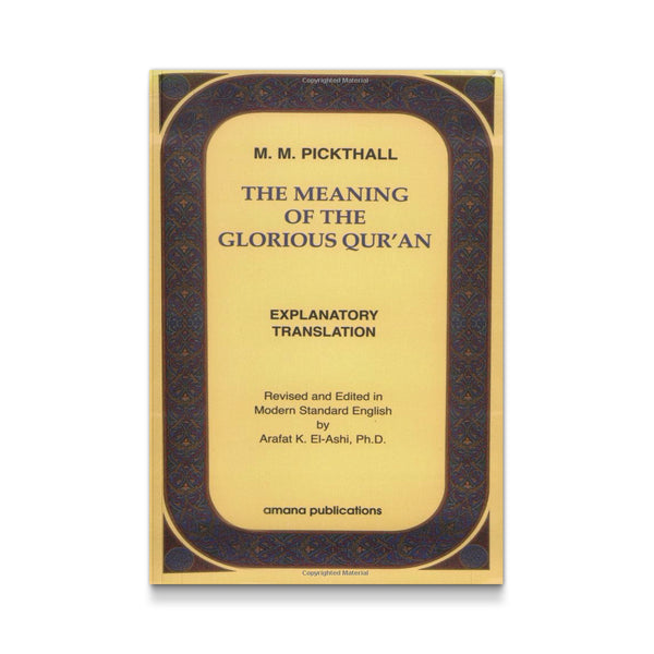 The Meaning of the Glorious Qur'an : Explanatory Translation Pickthall, Marmaduke William and Ashshi, Arafat Kamil