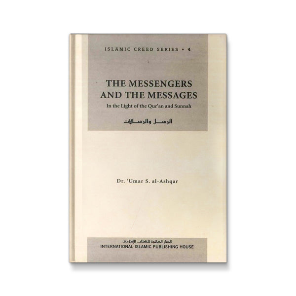Islamic Creed Series Vol. 4 - The Messengers And The Messages: In Light Of The Quran & Sunnah