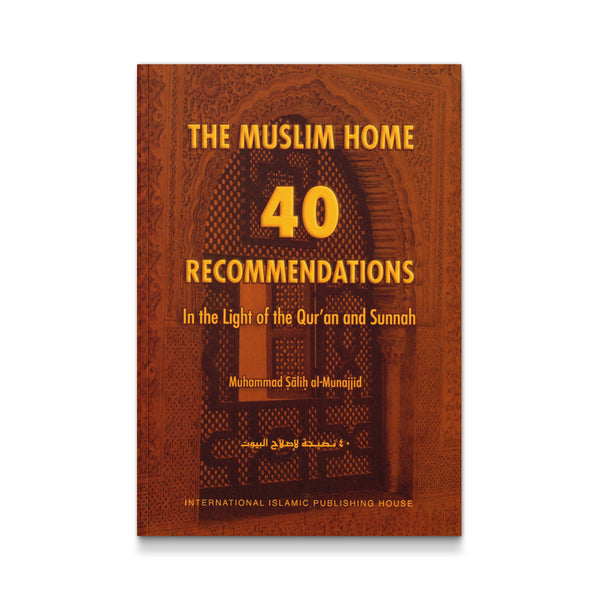 The Muslim Home: 40 Recommendations in the Light of the Qur'an and Sunnah