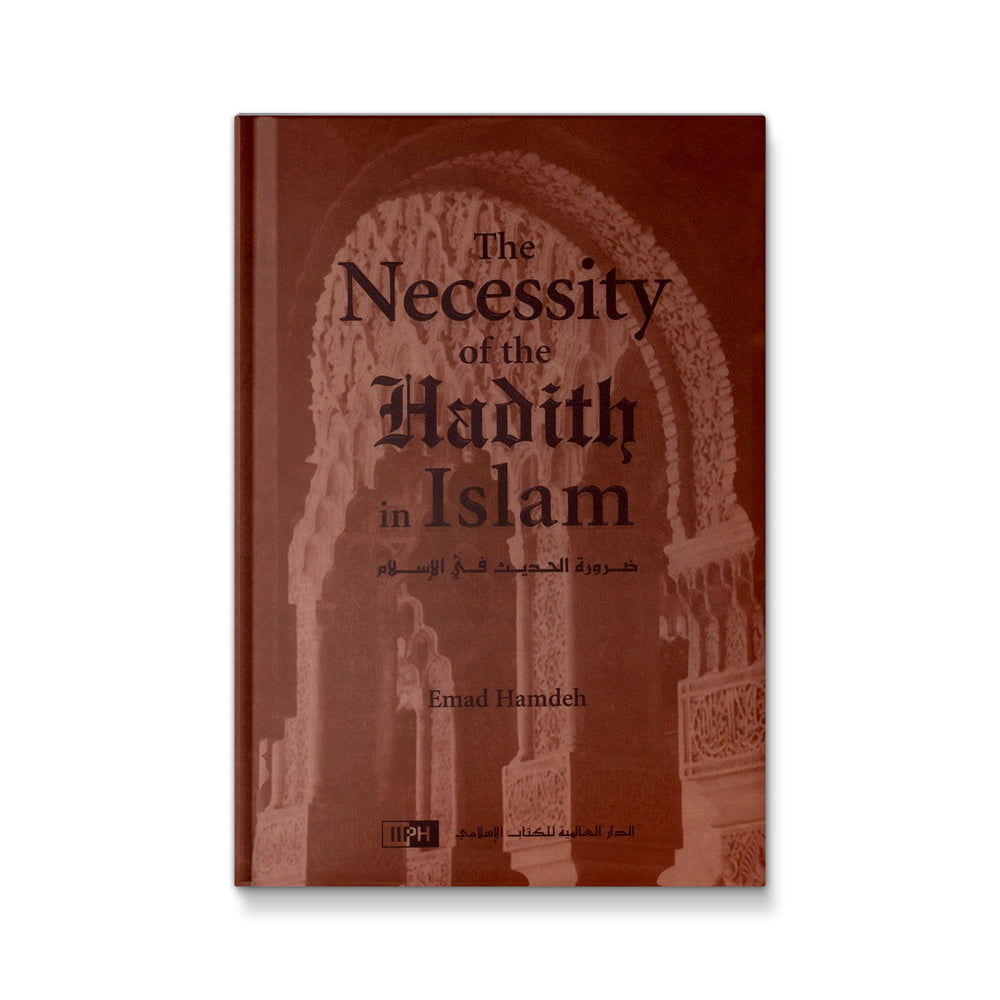The Necessity of the Hadith in Islam [Hardcover] Emad Hamdeh - Mawlana Books