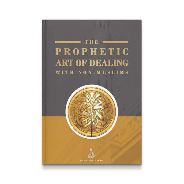The Prophetic Art of Dealing with Non-Muslims