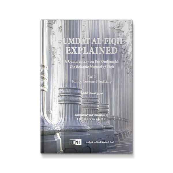 Umdat al-Fiqh Explained: Commentary on Ibn Qudamah’s The Reliable Manual of Fiqh 2 Volumes
