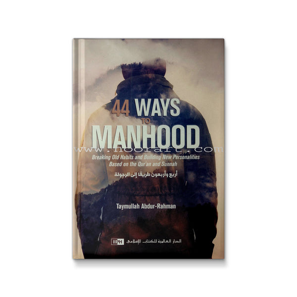 44 Ways to Manhood: Breaking old Habits and Building New Personalities based on Quran and Sunnah