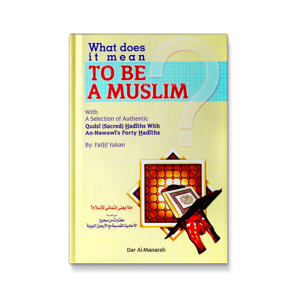 What Does It Mean to Be a Muslim? With a Selection of Authentic Qudsi Sacred Hadiths with an Nawawi's Forth Hadiths [Hardcover] Fathi Yakan; Selma Cook and Muhammad M. Abdul Fattah
