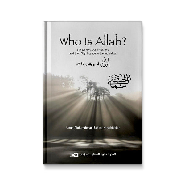 Who Is Allah? His Names and Attributes and Their Significance to the Individual