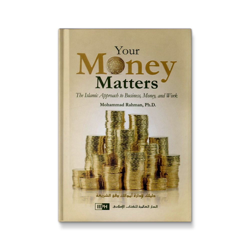 Your Money Matters the Islamic Apporach to Business, Money and Work [Hardcover] Mohammad Rahman - Mawlana Books