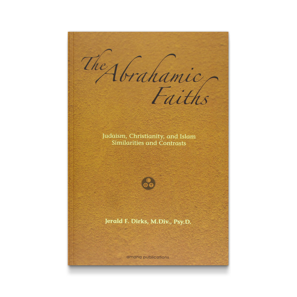 The Abrahamic Faiths: Judaism, Christianity, and Islam: Similarities & Contrasts - Mawlana Books
