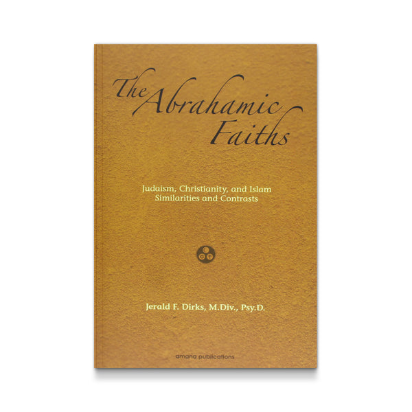 The Abrahamic Faiths: Judaism, Christianity, and Islam: Similarities & Contrasts