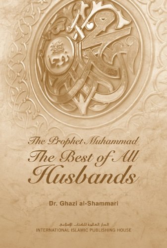 The Prophet Muhammad: The Best of All Husbands