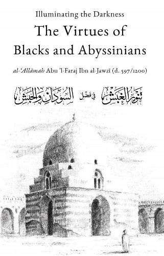 Illuminating The Darkness: The Virtues of Blacks and Abysinnians [Hardcover] Abu &#39;l-Faraj Ibn al-Jawzi and Adnan Karim