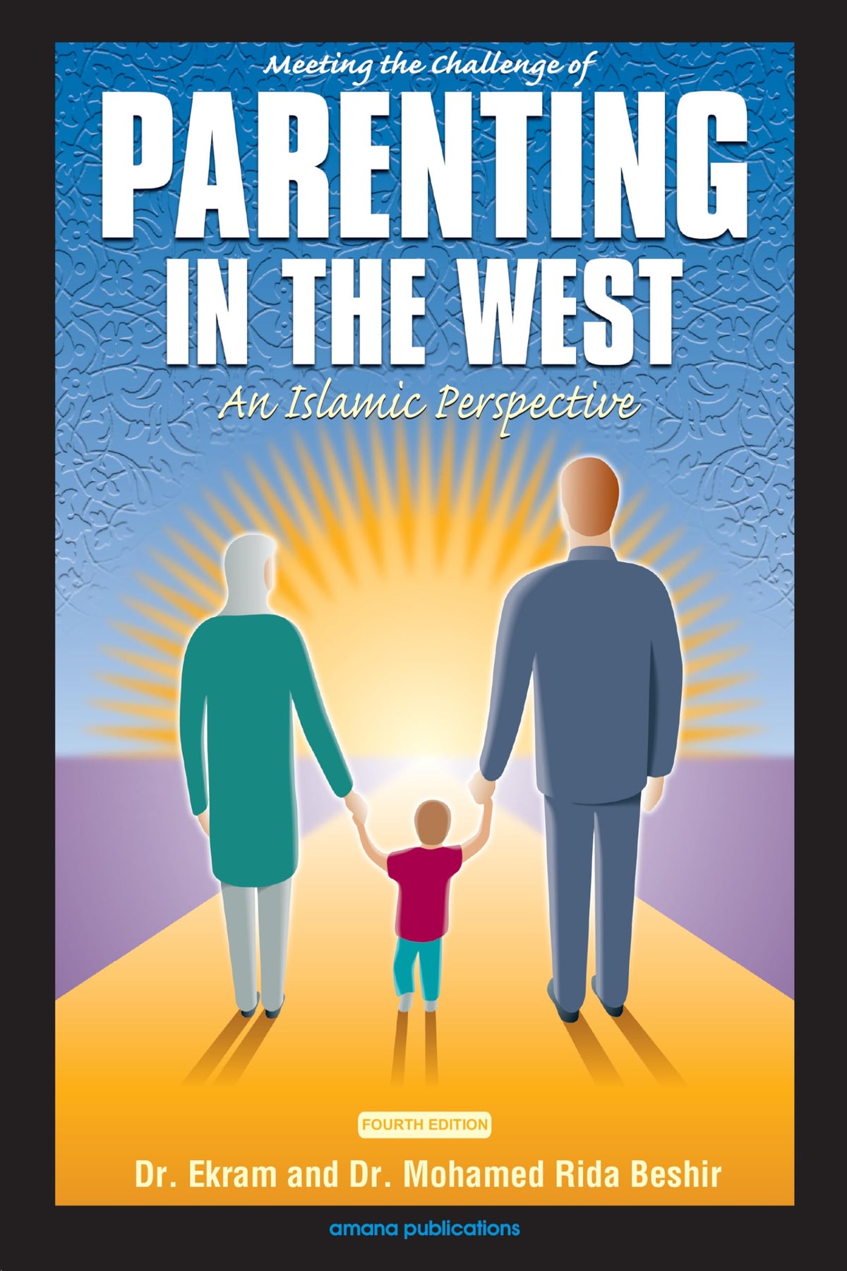 Meeting the Challenge of Parenting in the West: An Islamic Perspective [Paperback] Beshir M.D., Ekram and Beshir, Mohamed Rida